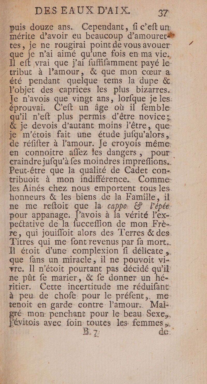 qu’il n’eft plus permis d’être novice;:, honneurs &amp; les biens de la Famille, il pour appanage. pettative de la ne pôt fe marier, &amp; fe donner un hé- ritier. Cette incertitude me réduifant: tenoit en garde contre l’amour: Mal: 6.7: de: