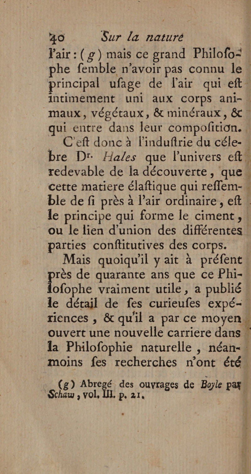 parties conftitutives des corps. Mais quoiqu'il y ait à préfent près de quarante ans que ce Phi- lofophe vraiment utile, a publié riences , &amp; qu'il a par ce moyen ouvert une nouvelle carriere dans Æ CR. Schau 2 vol, IL, Pe Zl,