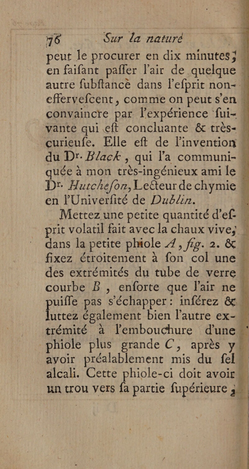curieufe. Elle eft de l'invention quée a mon très-ingénieux ami le en l'Univerfité de Dublin. courbe B , enforte que l'air ne puifle pas s'échapper: inférez &amp; Juttez également bien l’autre ex- trémité à l'embouchure d’une avoir préalablement mis du fel