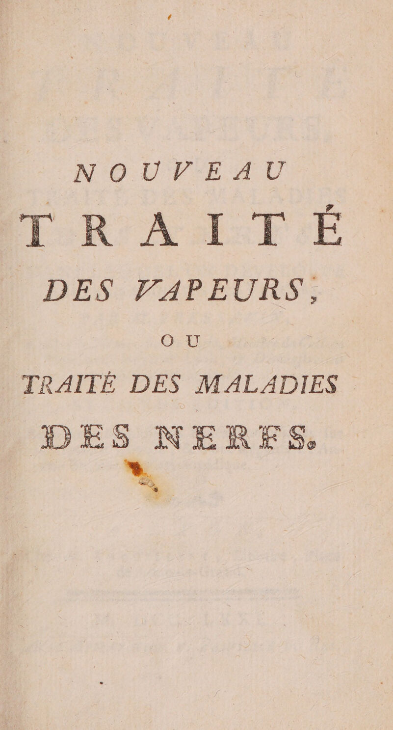 NOUF EAU PR AA FTIE. DES: TVAPEURS: O ÙU TRAITÉ DES MALADIES DES NERFS