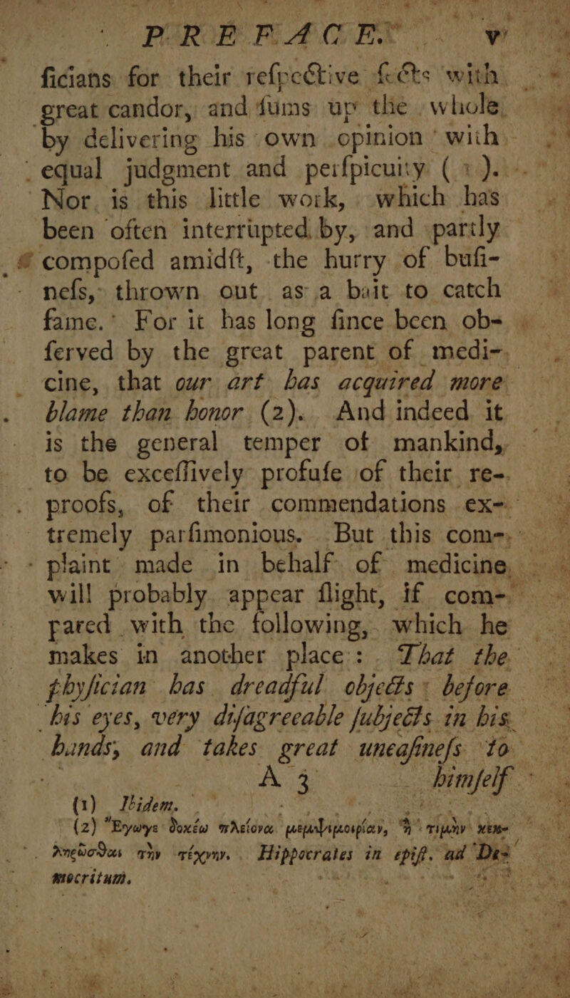 Wm Lá great candor, and fums up the . whole, been often interrupted by, and partly nefs, thrown out. asa bait to catch fame.’ For it has long fince been ob- blame than bonor (2).. And indeed it is the general temper of mankind, to. be exceffively profufe of their re-. pared with the following, which he (1) j 7. mocritum.