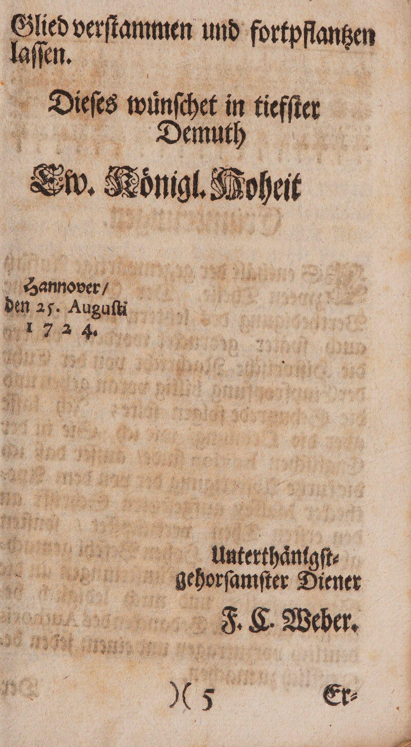 Glied verſtammen und fortpflantzen Dieſes wuͤnſchet in tiefſter ee ee e Sw. Koͤnigl. Woheit 4 Hannover / N pony die e bhehorſamſter Diener RA I | k 2 7 ® Weber 7 N a h N 1 Fu F. C * . » 1 4 if 1 27 ＋ 5 % 172 7 5 : 7 1 1 5 ’ er * * ¥ ¥ * 45 4d a 4 ER 700