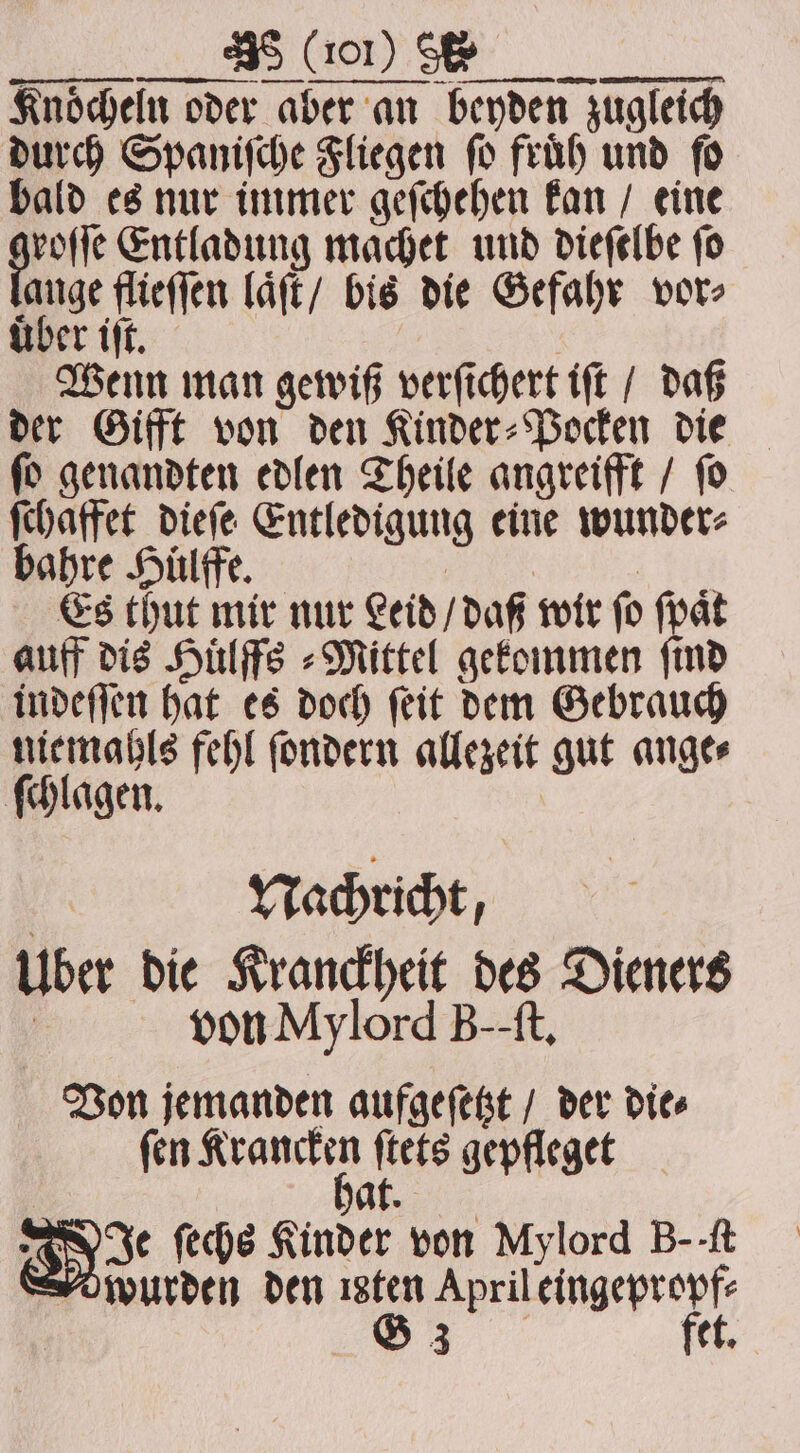 — m mm nn on protic Entladung machet und diefelbe fo ange flieſſen laͤſt / bis die Gefahr vor bahre Huͤlffe. Ber Es thut mir nur Leid / daß wir fo ſpaͤt auff dis Huͤlffs⸗Mittel gekommen ſind indeſſen hat es doch ſeit dem Gebrauch niemahls fehl ſondern allezeit gut ange⸗ ſchlagen. | Nachricht, Uber die Kranckheit des Dieners | von Mylord B--tt, Von jemanden aufgeſetzt / der die ſen N 35 gepfleget 8 E ) i | j DRK ſechs Kinder von Mylord B--ft Mowurden den ısten April eingepropf⸗ „ fet.