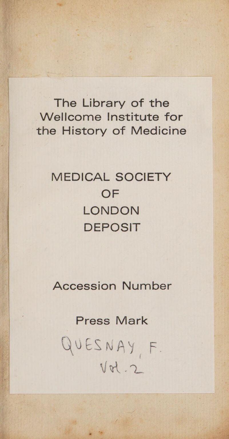 \ 0 The Library of the Wellcome Institute for the History of Medicine MEDICAL SOCIETY OF LONDON DEPOSIT Accession Number Press Mark QU CKNAY FE | Vu.