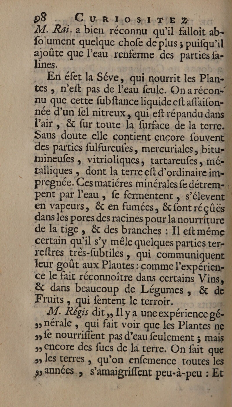 lines. mineufes , vitrioliques, tartareufes, mé- Fruits , qui fentent le terroir. - … M. Régis dit, Il ya uneexpérience gé- »nérale , qui fait voir que les Plantes ne {€ nourriflent pas d’eau feulement ; mais &gt; Encore des fucs de la terre. On fait que sannées., s’amaigriflent peu-à-peu : Et