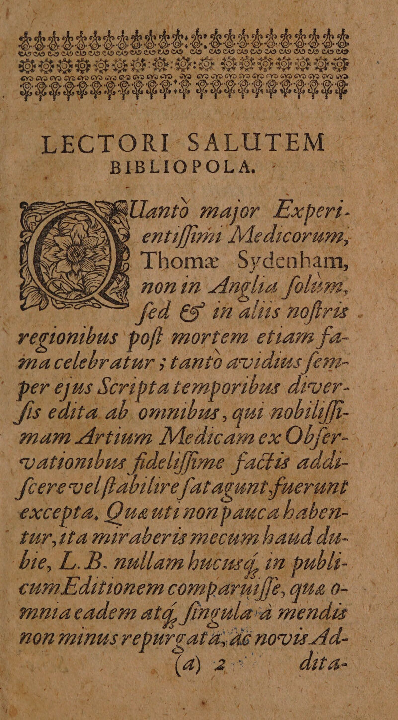 SUN Ad momim Anglia folum, * fed es in aliis noftris sna celebratur ; tanto avidus fem- fis edita. ab. omnibus , qui nobilsfft- uationtbus fideliffpue factis addi- | fecere velflabtlire f[ataguntfuerunt M» bte, L. B. nullam bucusq, im publi- sumutaeadem atd, ffngula«a mendzs — Pr caa) quu ae