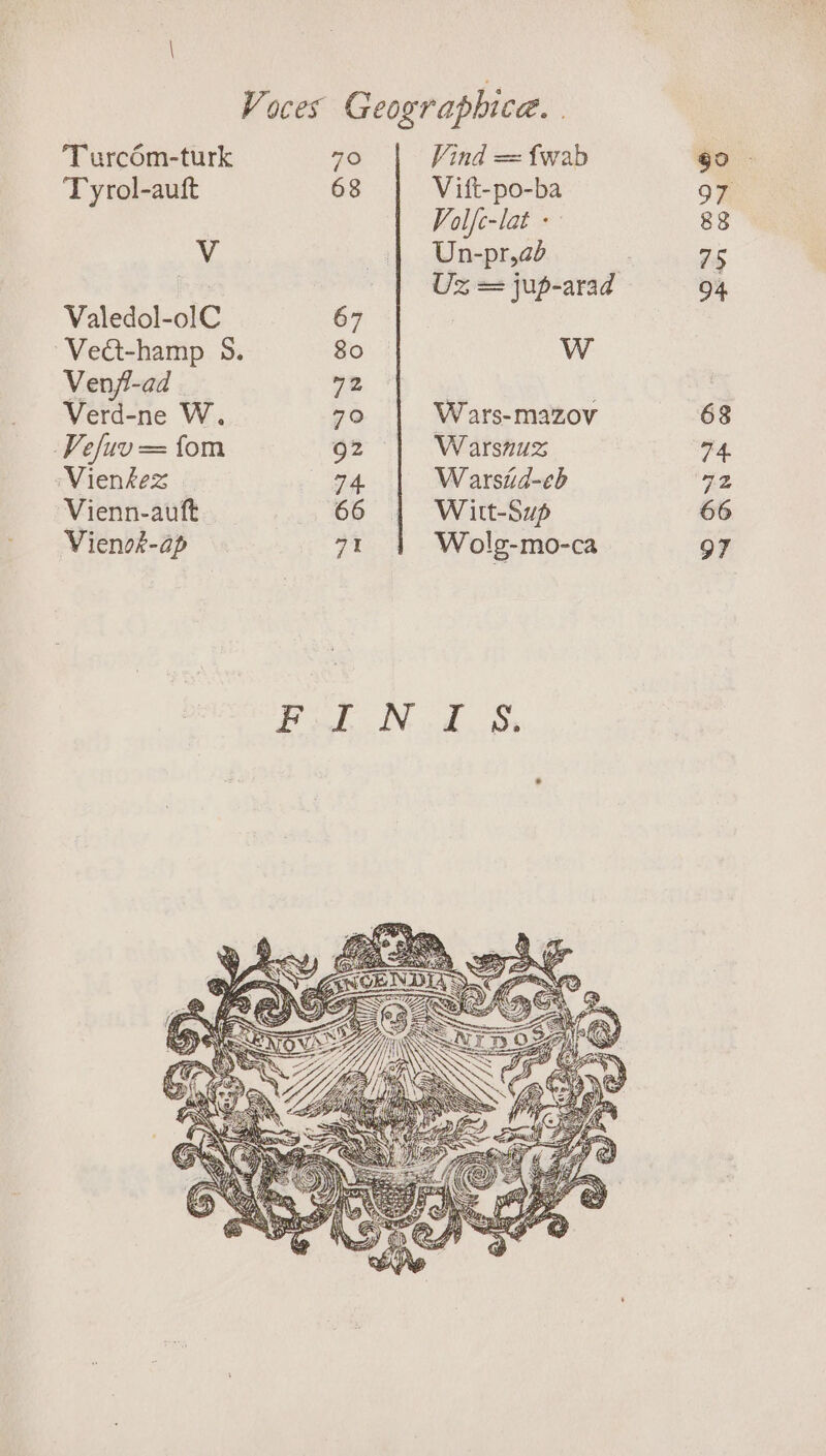 Turcém-turk Tyrol-auft V Valedol-olC ~Vedt-hamp S. Venji-ad Verd-ne W. Vefuv = fom Vienkez Vienn-auft Viensk-ap 70 68 67 So 72 79° 92 74 66 7% Vind = fwab Vift-po-ba Volfe-lat + Un-pr,ab Uz = jup-arad w W ars-mazov Warsnuz Warsid-eb Wiitt-Sup Wolg-mo-ca 0 97 88 75 94 68 74 72 66 97