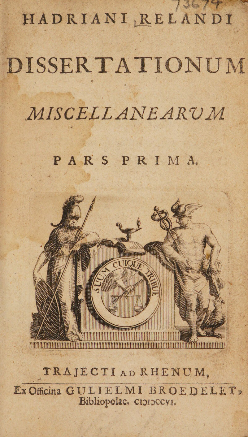 ww A M NN S. ju c | HADRIANI,RELANDI / ] yr ISSER TATIONUM MISCELLANEARUM | D f Eo PAR OS-OPRILMOM. ExOBdni GULIELMI BROEDELET» Bibliopolae. €1012ccv1,