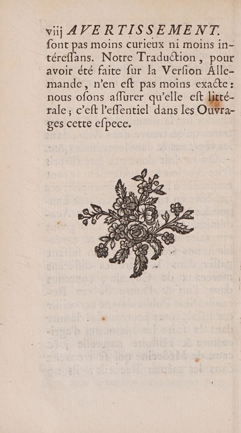 font pas moins curieux ni moins in- téreflans. Notre Traduction, pour avoir été faite fur la Verfion Alle- mande, n'en eft pas moins exacte : nous ofons aflurer qu'elle eft luzcé- rale; c'eft l'effentiel dans les Ouvra- ges cette efpece.