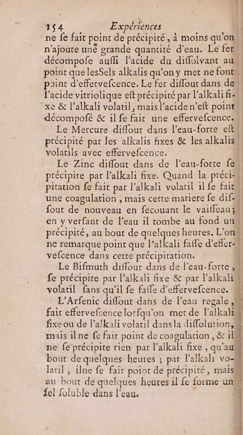 N 3154 Expériences n'ajoute une grande quantité d'eau. Le fer volatils avec effervefcence. en y verfant de l'eau il tombe au fond un vefcence dans cette précipitation. te) {el foluble dans l'eau.