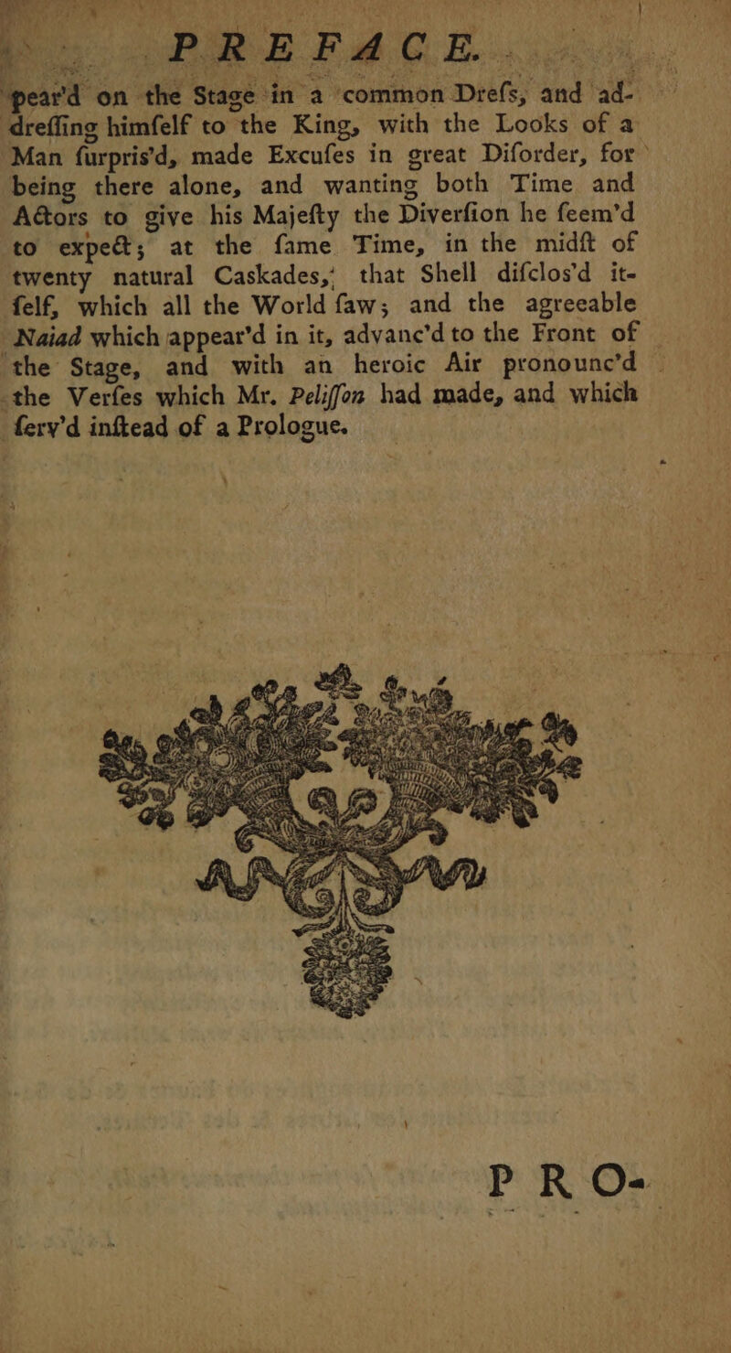 D HAE Fb CB co ‘pear'd on the Stage in a common Drefs, and ad- dreffing himfelf to the King, with the Looks of a Man furpris’d, made Excufes in great Diforder, for being there alone, and wanting both Time and Aéors to give his Majefty the Diverfion he feem’d to expe; at the fame Time, in the midft of twenty natural Caskades, that Shell difclosd it- felf, which all the World faw; and the agreeable - Naiad which appear'd in it, adyanc’d to the Front of — the Stage, and with an heroic Air pronounc’d ~ the Verfes which Mr. Pelifon had made, and which ferv'd inftead of a Prologue. à 7 4 \ it { L - * LA ks ee C4 CHA “