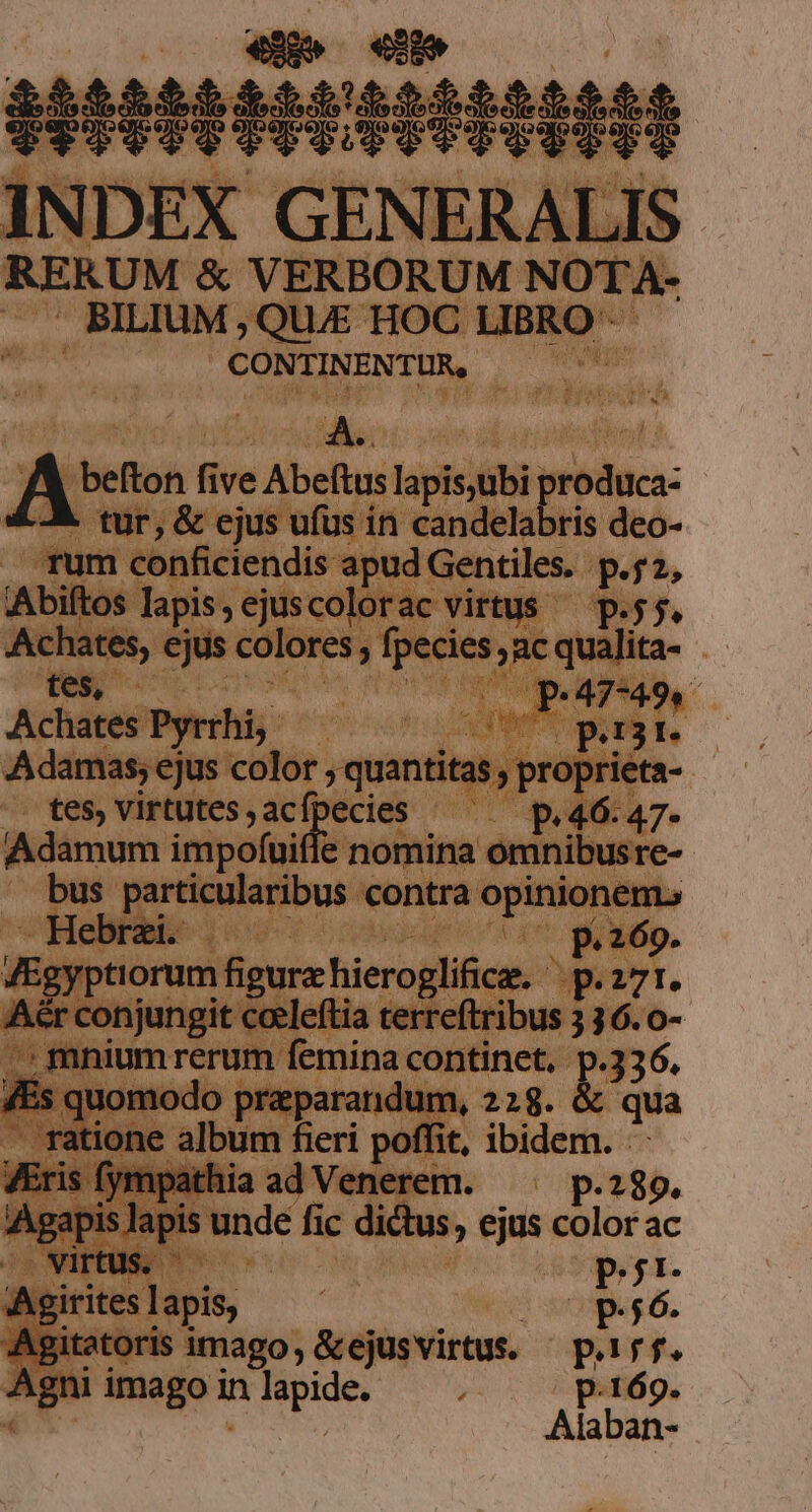 ERBORUM NOT, 1.  1 JU : HOC. C LIBRC s Á | yog snl | CONTINENTUR, - i iiie: | A A fi ve j Abefuns Tm n £A. tur, &amp; ejus ufus in candelabris rum conficiendis apud Gentiles. p 'Abil Los. lapis, ejuscolorac virtus — p.55 : — ch: t s e rpg T € ic qualita 2l ani 9 N ui m mov ITA A : n — : rum mfgurs feroglen. pet. jungit coeleftia terr Pn a ad Ven Pkt .289. nic fic d dics, ejus color ac pn poem opr5t- SSEIEA ro p.56. imago, &amp;ejus virtus. ps f. Agni ngon me » p.169. qo Alaban-