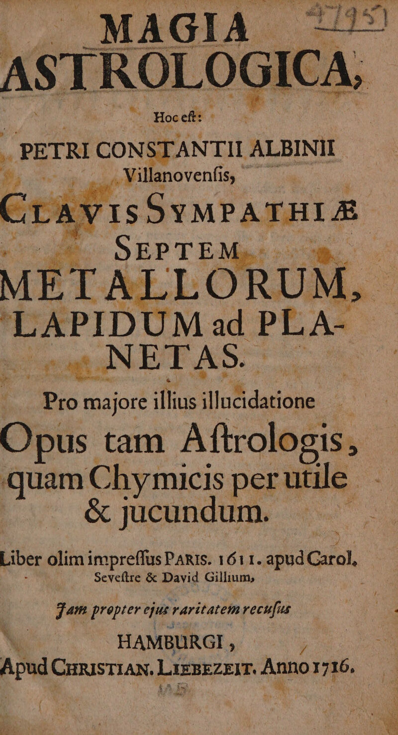 .. PETRI CONSTANTII ALBINII f | de M o tl NM haa s a NETAS. ... Pro majore illius iluB datioda Opus tam A ftrologis; &amp; jucundum. Seveflre &amp; David uu Jam prepter ejus raritatem recufus HAMBURGI , ; A CHRISTIAN. poner ^ne 1716.