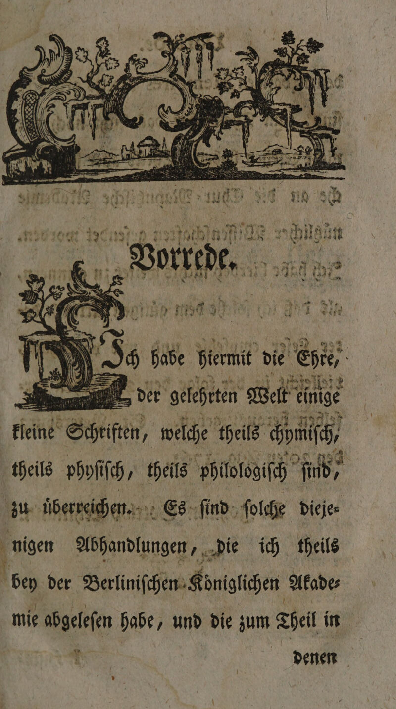 te) ie} » 1 . der geehrt we einige kleine Shift, welche theils amc, theils phyſich, theils philologiſch ind ; zu überreichen. Es ſind ſolche dieje⸗ 5 ier Abhandlungen ia die ich theils bey der Berlinchen Königlichen Akade⸗ mie abgeleſen habe, und die zum Thel in N dene