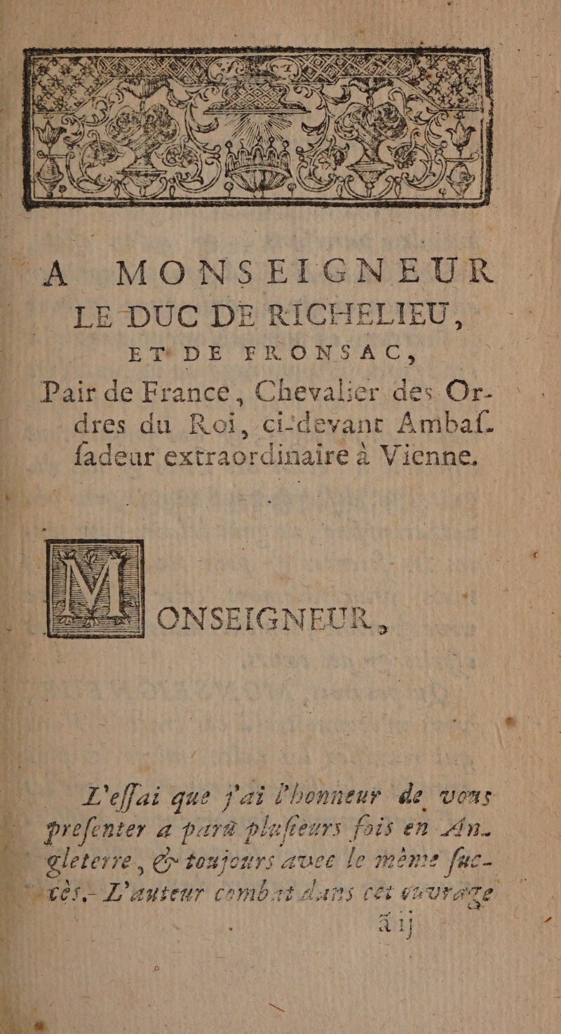 RER 7 LAN RC +R { î M. x Se Le ee SA ir © a (MONSEIGNEUR LE DUC DE RICHELIEU, EDDE FRONS AC, | Pair de France, Ce des Or- dres du Roi, ci‘devant Ambaf. fadeur extraite à Vienne. | ONSEIGNEUR., | L'efai que j'ai l'honneur de vous à DU prefenter a purr; ples feurs fois en An. Le gleterre, En touÿozrs sure le irèmre fas- DUT L'auteur combat dans rét cnvrate no: c ER 4 4 1}