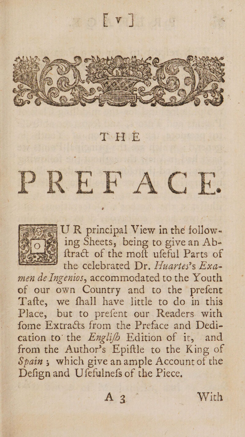 53 U R principal View in the follow- Mo 12) ing Sheets, being to give an Ab- ftract of the moft ufeful Parts of the celebrated Dr. Huartes’s Exa- men de Ingenios, accommodated to the Youth of our own Country and to the prefent Tafte, we fhall have little to do in this Place, but to prefent our Readers with fome Extracts from the Preface and Dedi- cation to’ the Ezgli/fh Edition of it, and from the Author’s Epiftle to the King of Spain ; which give anample Account of the Defignand Ufefulnefs of the Piece, Fee | With