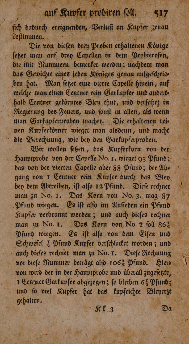 Leſtimmen. 1 die mit Nummern bemerket werden; nachdem man das Gewichte eines jeden Koͤniges genau aufgeſchrie⸗ Regierung des Feuers, und ſonſt in allen, als wenn man Garkupferproben machet. Die erhaltenen rei⸗ € ® 5