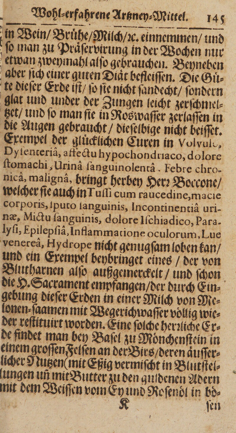 glat und under der Zungen leicht zerfhmic- tzet / und fo man fie in Roswaſſer zerlaſſen in die Augen gebraucht / die ſelbige nicht beiſſet. Exempel der glücklichen Euren in Volvulc, gebung dieſer Erden in einer Milch von Me⸗