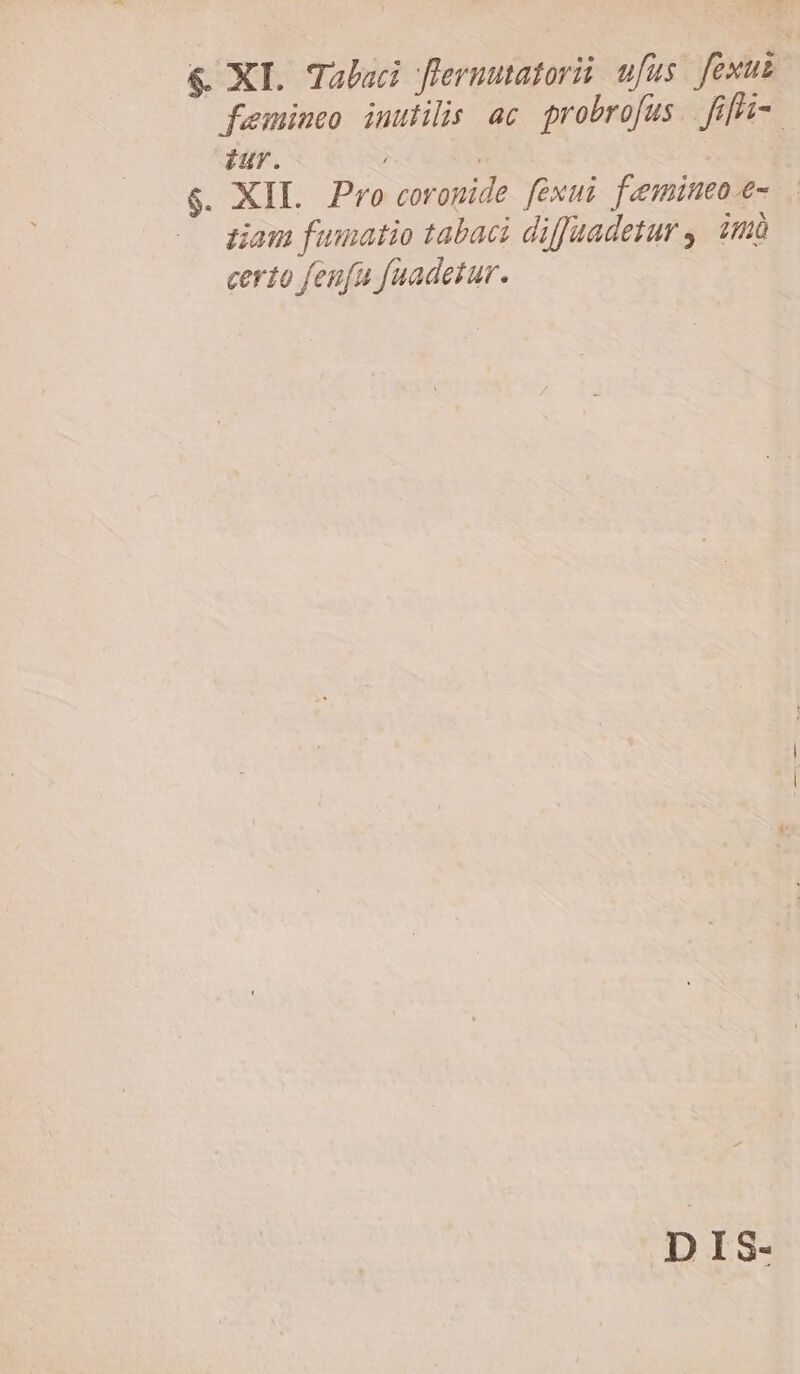 feemimeo inutilis ac probro[us fifi- iur. ; $. XIL Pro corogide fexui femmimeo.e- tiam fumatio tabaci diffaadetur ,| imà certo fenfu fuadetur. DIS-