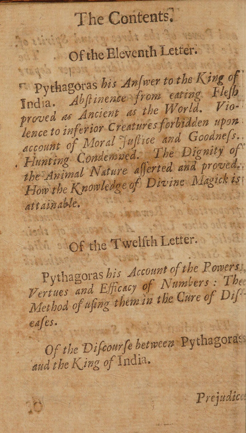 us E. he Contents? «3 EC “of ie Blovemth Letter:  iie Bik Aafia wer PS King 4 India. Ab fl inente from. ‘eating. | roved as Ancient 45 ihe Vorld. | Y jo lence to inferior. Creatures. forbidden upon. account Of Moral “fufrice and Goodne[s. i ee Conicmuk Lhe Dignity of' N b. Ted. and P prowede: at of Divine: Magt di: B AA ruo MERE KE st i ‘the Twelfth Letter. 8 pyre as his dh of the Roast ^ Vertues and Efficacy ef Numbers : The : Method of afing them in the Cure of Dif dS 1281 f DM Dijon sonceonPythagorts aud. the dm of India. — à Sides : B. -— ow Prepidie
