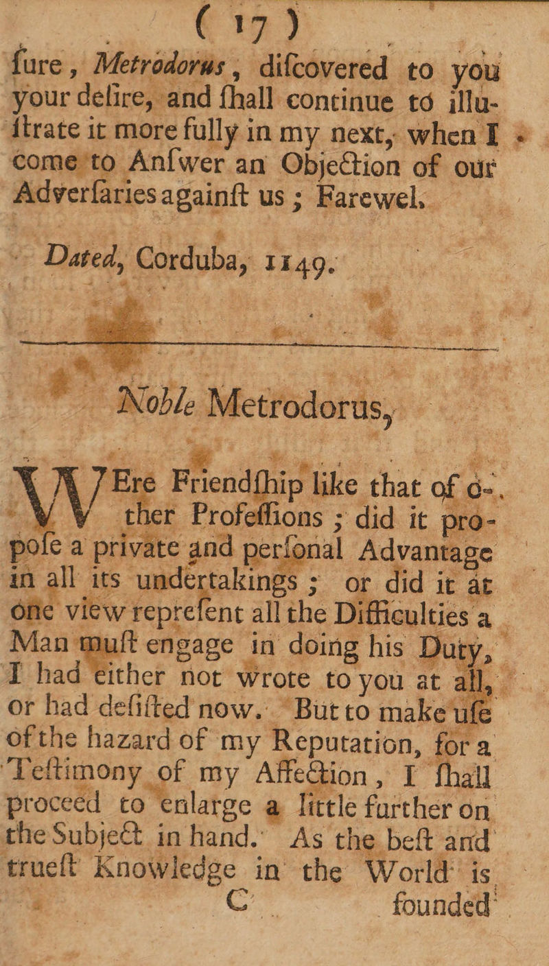 ae your delire, and fhall continue td illu- dtrate it more fully in my next, when I - - come to Anfwer an Objection of our Adverfariesagainft us ; Farewel. * FA s ; B9 4 iE one view reprefent all the Difficulties a : Man tuft engage in doing his Duty, or had defifted now. : | ji