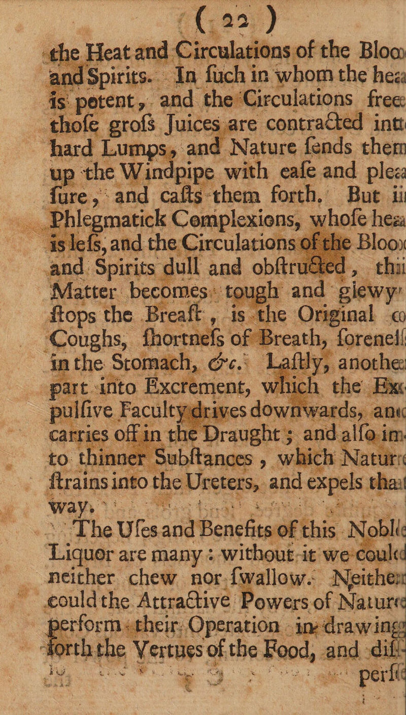 T jd Lumps, a d Nature fends ther n ue Pe p iK A with eafe and plea x s cafts Joan coast But ii whofe Coughs, roe of Breath forenel! E part. Anto yere, ne lic ki the pullive fin dl ives di Liquor are many + ite it we-couk . neither chew nor.fwallow. Neither T. gould the. Attractive. No of Nature perform «their, Operation - in drawing forth the. Vertues 9 the e Food, and is