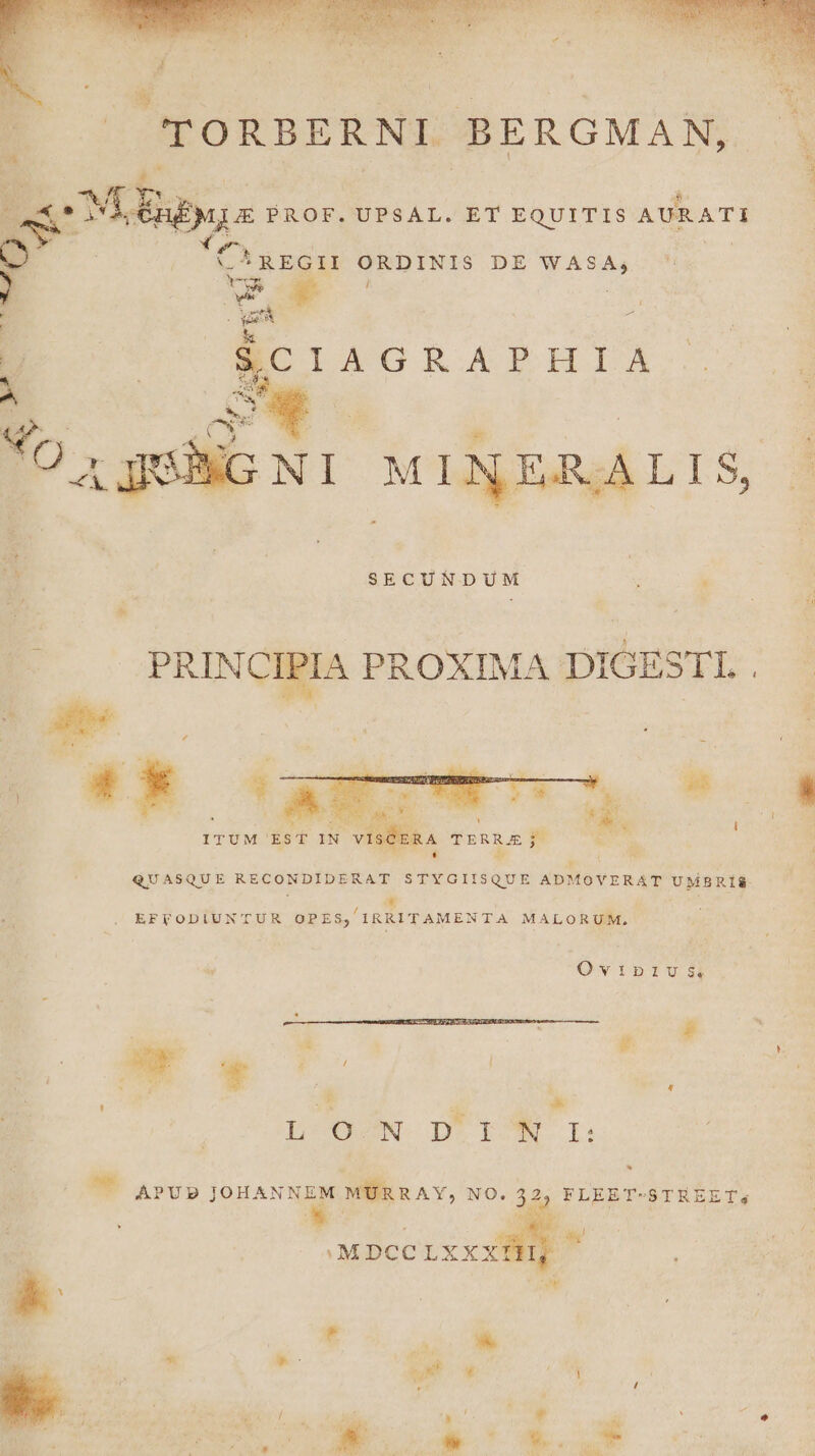 ^ REGII ORDINIS DE beds *- m , Ove pt. ^ IGNI MINERALIS, PLU TM ; - | PRIN qe PROXIMA DIGESTI. ; ^w * —— QUASQUE PO RP AE S d ud ree ADMOYERAT UMBRIAR i. . EFVODIUNTUR OPES; '1RRITAMENTA MALORUM, OvipiUs Li : A * L-OSN DO TUAM d.  APUD JOHANNEM MURRAY, NO. 32, FLEET-STREET,s