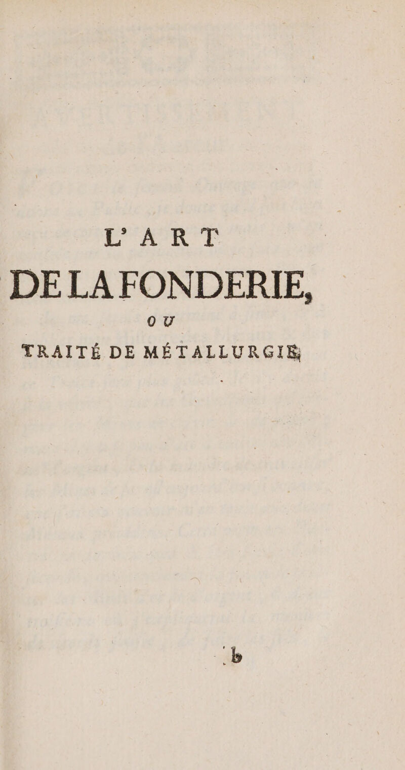 L'ART DELA FONDERIE, TRAITÉ DE METALLURGIE