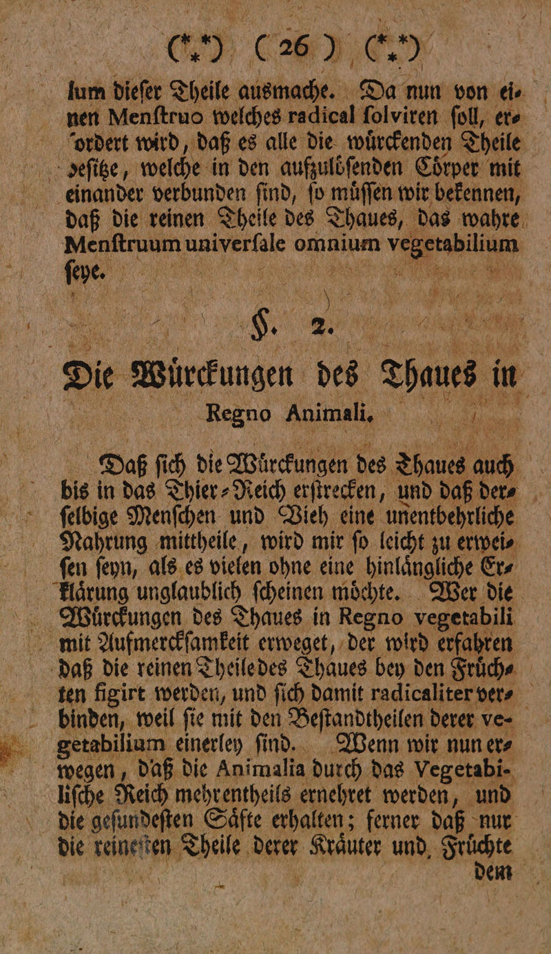 EI CRIEN um diefer Theile ausmache. Da nun von die nen Menftruo welches radical folviren fol, er⸗ “ordert wird, daß es alle die wuͤrckenden Theile daß die reinen Theile des Thaues, das wahre. Menftruum unixertaie omnium he aan hr — —5* J *— ER } re — N a Ka I! — a Tg 9 —— NN IT — * — — J——— * je “ ‘ — 2. Regno Animali, hr Da ſich ch die Wuͤrckungen des PR is | ſelbige Menſchen und Vieh eine u unentbehrliche Nahrung mittheile, wird mir fo leicht zu erwei⸗ ſen ſeyn, als es vielen. ohne eine binlängliche Er⸗ klaͤrung unglaublich fheinen möchte. Wer die liſche Keich mehrentheils ernehret werden, und die gefundeften Säfte erhalten; ferner da nur die reine ten Theile, age Ku und, arte R dem in