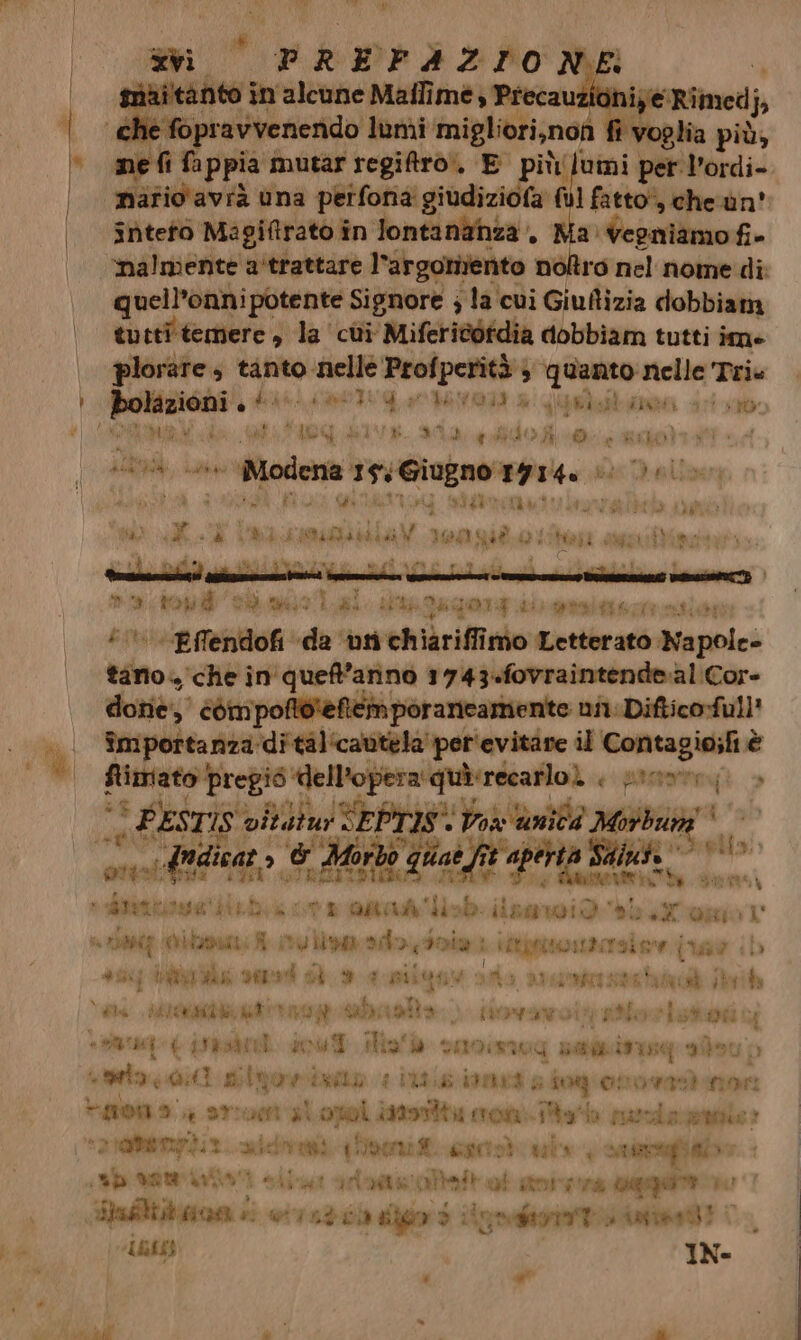 he f prevannio l lumi tniglibinai fi voglia più, ne fi fa ppia mutar regitro., E più(lumi per l’ordi- mafio'avià una perfona giudiziofa (vl fatto”, cheùn' inteto Magi@irato în lontananza, Ma: Vegniamo fi- ‘nalmente a'trattare l'argomento noltro nel nome di: quell’onni potente Signore ; s la cui Giuftizia dobbiam tutti temere, la ‘cui Miferidofdia dobbiam tutti imme plorare; tanto nelle Peeipeli 3 } 0a nelle Tri. n, did i OT da; dl eda arts Hi N AR IVI IA 404 ao) POSA SIRO, + Modena 115% Giugno 197 La sac alive È Tod Sidia A RS e i i LimdibcizV IRAN APT i LP Lal) lst Rino ai dle QUIMIT LU ptsittsni stilo; “Effendofi da ‘vrichiariffimo Letterato. MMAgiDici Mi è che in'queft’anino 1743-fovraintende.al'Cor- dotiè,’ comi poftoeftem poraneamente ni Diftico-full' împortanza ditàl‘cautela'per'evitare il MA è Rimato pregio dell’opera quirecarlo) canetesì > g ci Fest PE: Toi anita nat 90 dadicat > 0g lab fre aperta Saiuh Sta, on & 4 Morbo vinili È a | close perno Mito lipge ndo dim idtpetorai sio (i ugo ib #ij tav PISA DI ad SÌ wr PIL ast 3 DISTANTE Tata ho fi Va Maat agg abati.) fiovavoiy pbloristor Sp padri out did vanimug satitisg aos p calze 1 ingoiato i ili imrd 5 108 onneigà:non +-806:9 stor slopol 19981 mod rari lo serie sele » Pd AF: nicht (beni fi cestot ara, pres: cl hi pr damiani sii aroaeattafti at aniea dggptt Dorme wiisdea dpr d rinite 83 |. bt IN ‘ uu”