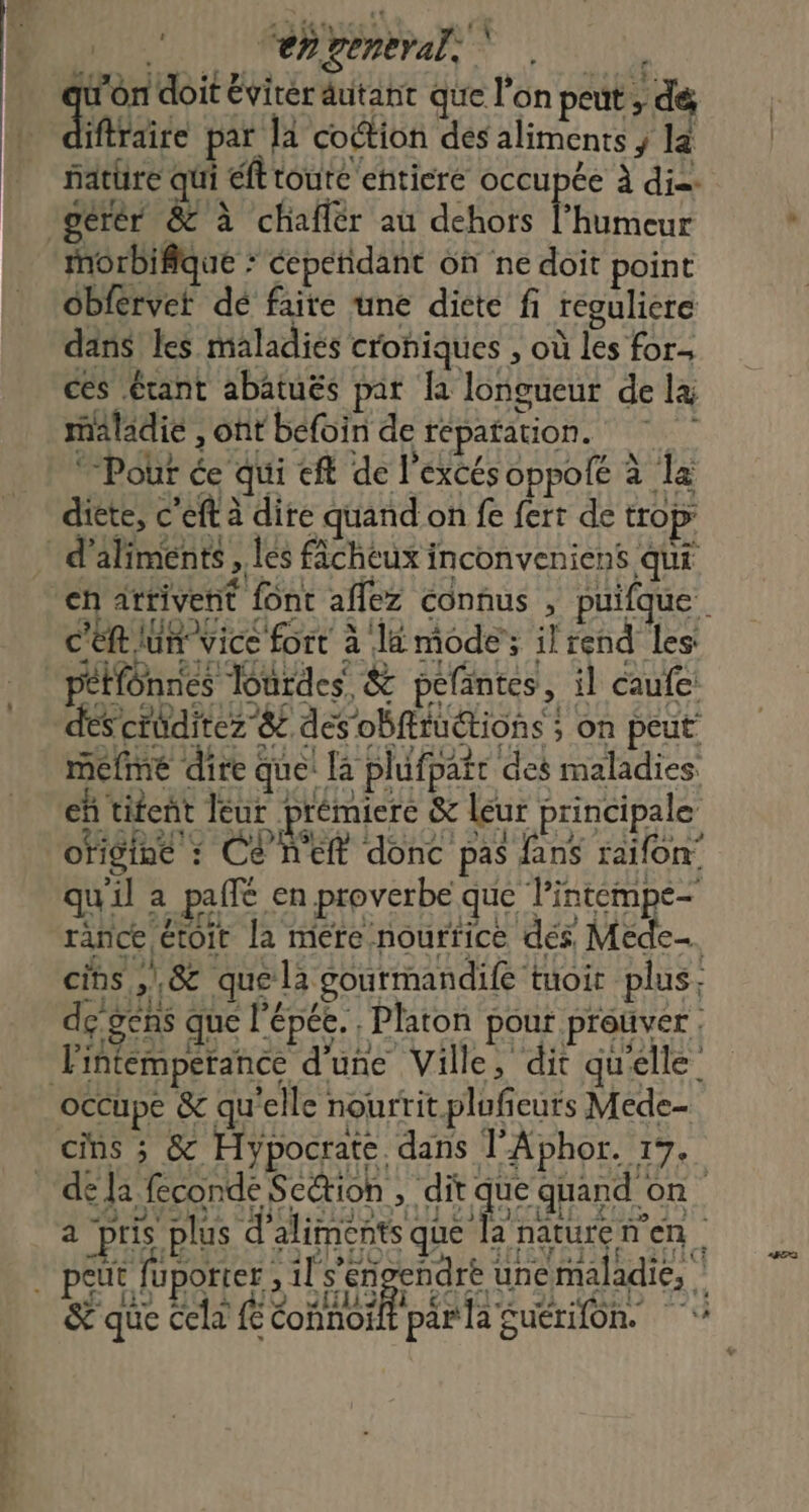 , 4% ‘Au | en general, ‘ NE doit évirér autant que l'on peut , dé iftraire par | cotion des aliments ; la ñature qui éft toute entiere occupée À die gérér &amp; à chaflér au dehors l'humeur rrirt a pris plus d s 9 LG AO SHLORTI COLIS Ji AD 2 &amp; que Cela { Éohnoïft par la Suérifon.