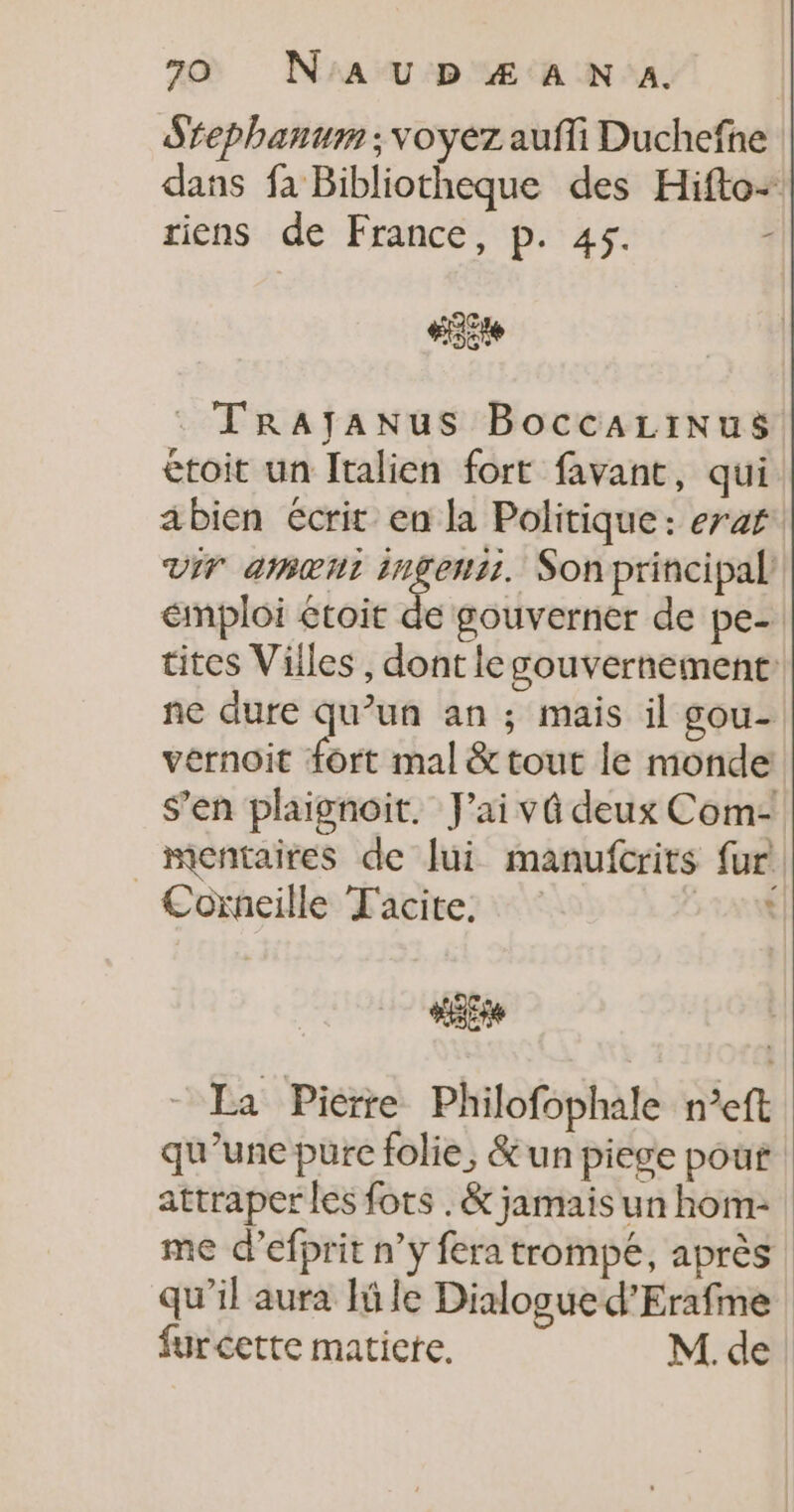 Stephanum ; voyez aufli Duchefne riens de France, p. 45. L Het étoit un Italien fort favant, qui VIT AIME nn) Son principal vernoit fort mal &amp; tout le monde Corneille Tacite, ‘ WE - La Pierre Philofophale n°eft qu’une pure folie, &amp;un piege pour attraper les fots . &amp; jamais un hom- qu’il aura lle Dialogue d’Erafme