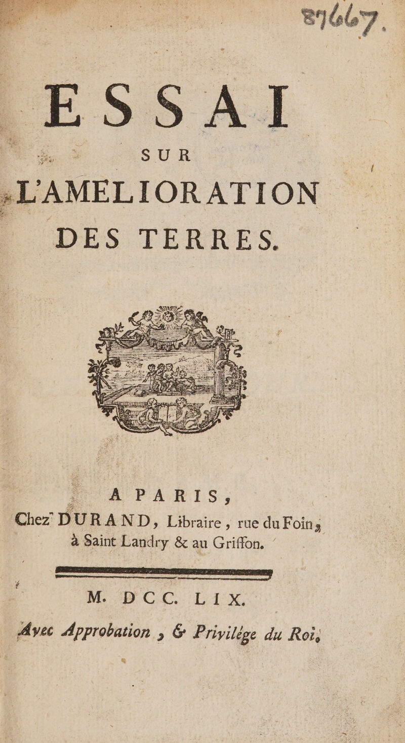 87607. ESSAI :L'AMELIORATION | DES TERRES. SO M DOC. L1X, Avec Approbation ; &amp; Privilége du Roi, 4