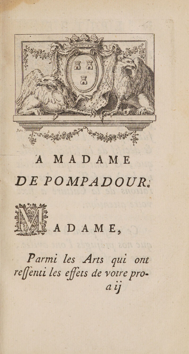 A MADAME DE POMPADOUR: Parmi les Arts qui ont reffencc Les effets de votre pro- ay