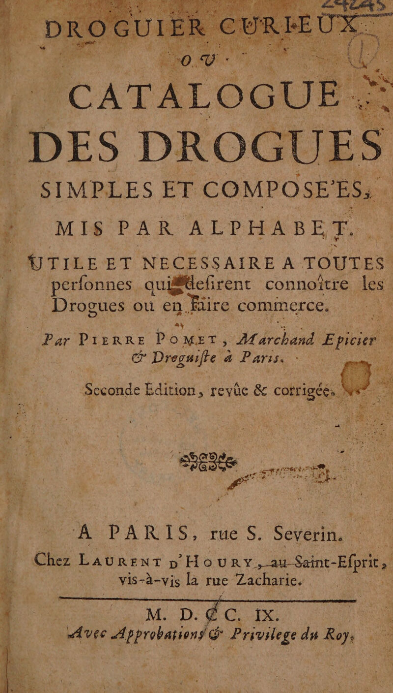 Le  UTILEET NECESSAIRE A TOUTES. perfonnes quiétiefirent connoître les * Drogues ou en fire commerce. + Par Pi re Po MET, Miche Epic | PRE 4 Paris.