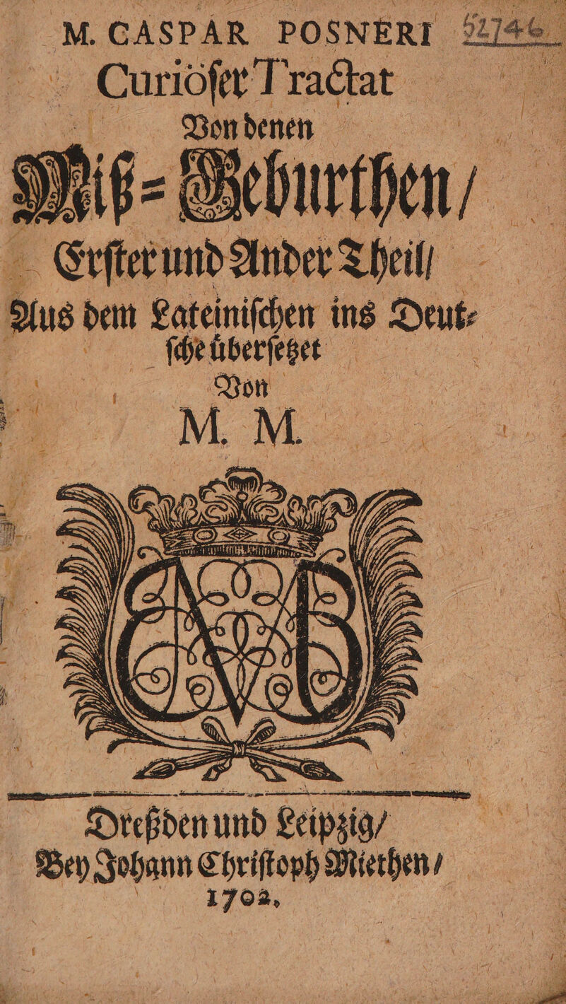 M. CASDAR PO SNERI- E ET - CurioftTradat ——— as zen | Dr | ren und Ander 2 Theil Bu dem Sate ins Da ſche uͤberſetzet . ms M T | Bey Johann Chriſtoph Miethen / * VVV „