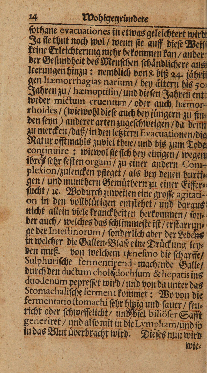 mM; — Wobgegrimdete a; fothane evacuationesintg wege ert wird Ja ſie thut noch wol / wenn f ie auff dieſ 0 if keine Erleichterung! mehr hekommenkan⸗ inder: der Geſundheit des Nenſchen ſchaͤndlichere aus leerungen hinzu: nemblich ben lis 8 i rie gen hemorrhagias narium/ bey ditern bi 0: . tifin iefen 7 weder 1 cru 9 IC ohl den ſeyn) and rer. zu 5 daß in Saen continuir 8 * 5 ihre ſehr feſteno 1 a Se den dudtum e och jum chep: patising quodenum] pepreſſet wi Stomachaliſche ferment! kommet: : Bon von * fermentatio ſtomac hi ſehr hi 19 i | richt oder ſchweffelicht / u 5 generiref/ und alſo mit in d e ind und ſo in das Blut uͤberbrac t wär Due win ui wird | wu