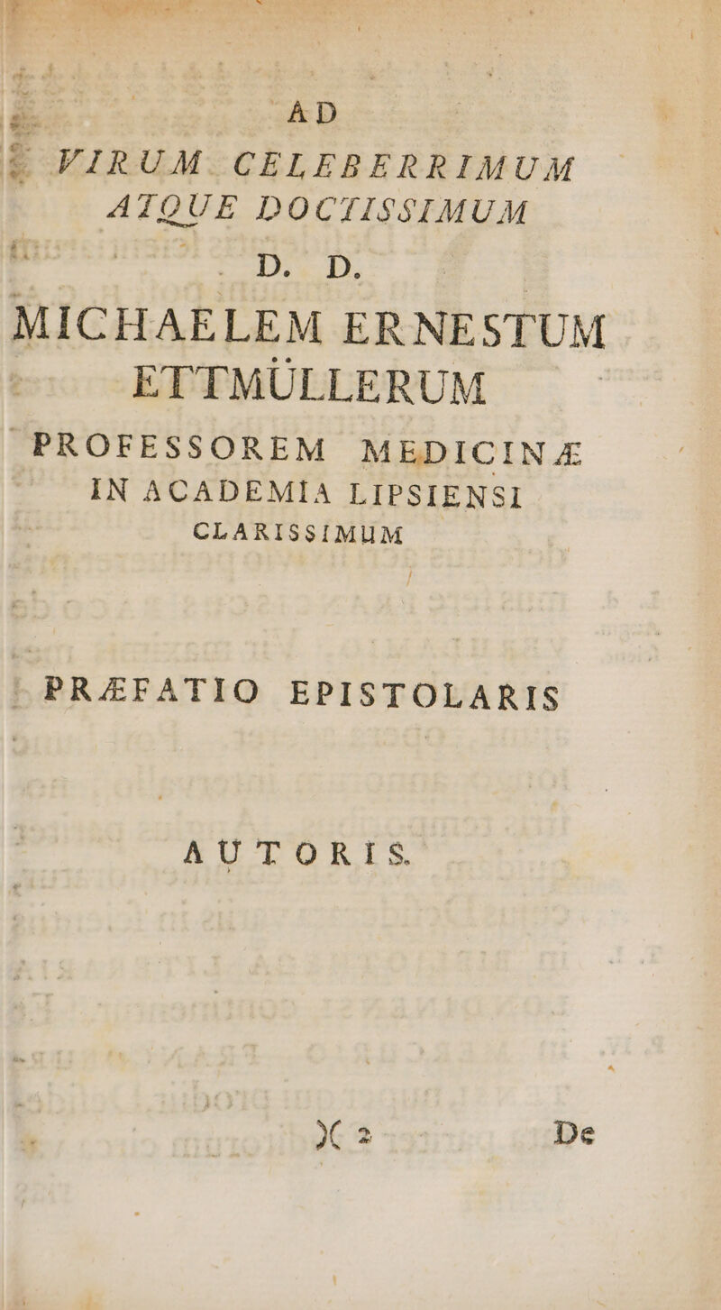 Fs Guru dcs £OFIRUM CELEBERRIMUM ATQUE DOCTISSIMUM phunbawos nm MICHAELEM ER NESTUM ETTMÜLLERUM | PROFESSOREM MEDICINE IN ACADEMIA LIPSIENSI CLARISSIMUM à » 5 PRAEFATIO EPISTOLARIS AUTORIS X2 De