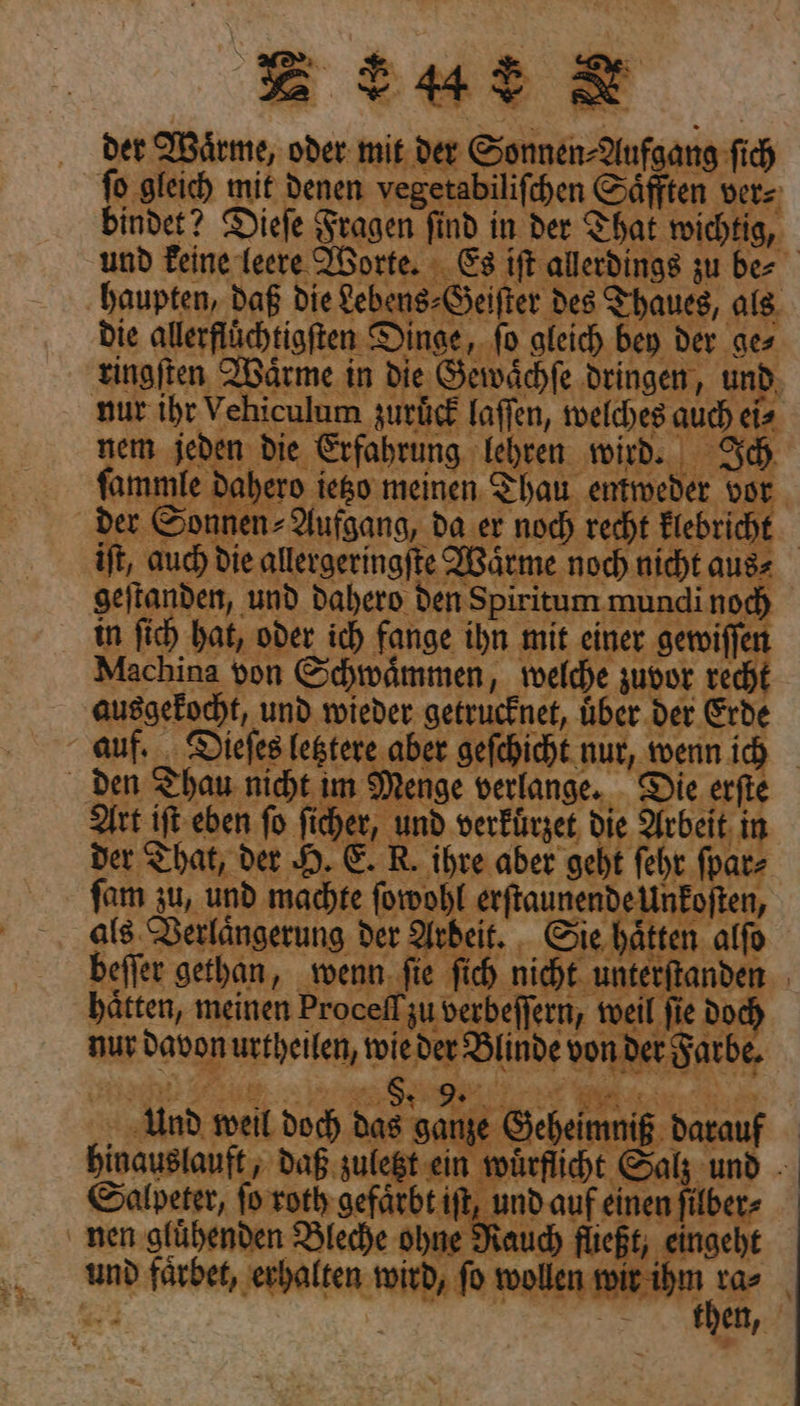 geftanden, und dahero den Spiritum mundi nod in fich hat, oder ich fange ihn mit einer gewoiffen Machina von Schwaͤmmen, welche zuvor rech ausgekocht, und. wieder getrucknet, über der Erde | cher, und verkuͤrzet die Arbeit, in der That, der H. €. R. ihre aber geht feht ſpar⸗ iſt und auf eine Rauch fließt, eingeht