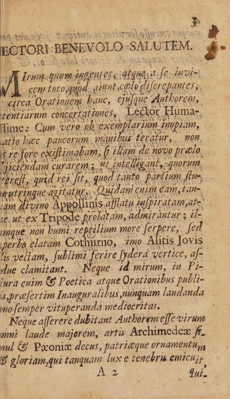 : SC ee Se ROTOR! BENEVOLOSALUTEM. gfe &gt; Trang. quem dAGenES 5 atg 4GyH fe. invi~ d_gitnt cole diferepantesy, ‘ws. z @ SRSteS rea Orationers banc, ejufque Authorem, tentiarum concertationes, Leckor Bumac. me: Cum vera ob exemplarium inopiam, ef % ee a a a s S42 594 - VE VANS SD Sint eg Spek D gloriam,qui tanquam lux e rencbris. emiCujp : AZ ale a — ay We Se