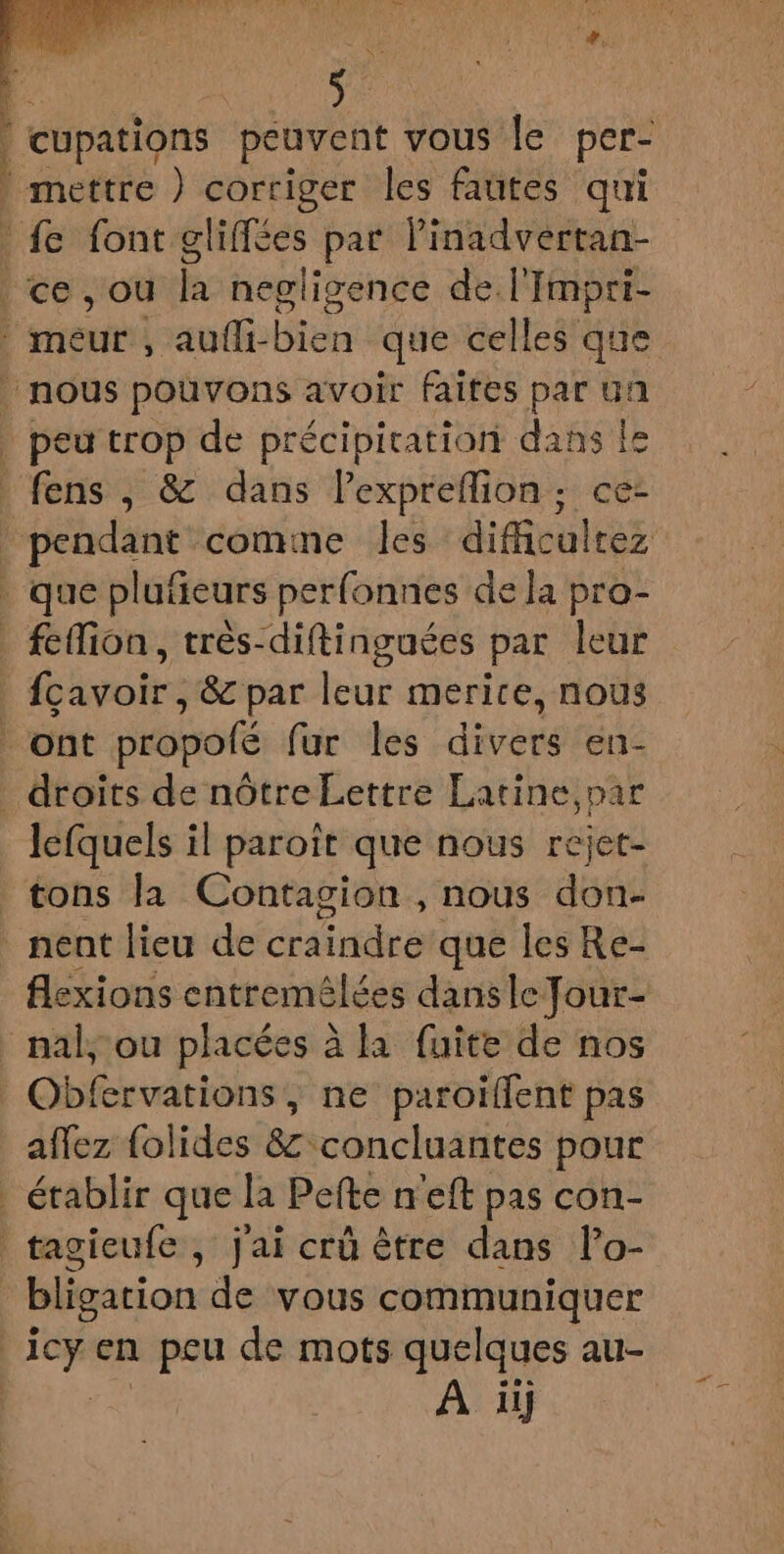 | eupations peuvent vous le per- lefquels il paroït que nous rejet- tons la Contagion , nous don- flexions entremêlées dans leJour- bligation de vous communiquer A ii] pe