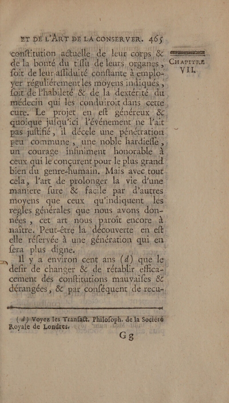 \ confttution , actuelle. de. leur corps. & de la bonté du tiflu .de leurs, organes, yet réguliérement lés moyens indiqués, quoique juiqu'ici l'événement ne l'ait pas juftifié, il décele une pénétration un courage infiniment honorable à regles générales que nous avons don- naître. Peut-être la ‘découverte en eft {ra plus digne, : cement dés conftitutions mauvailes 8 ce PT DR RL ER RP TE - : : . La | Royale de Londres: :: Ge HAPITRE