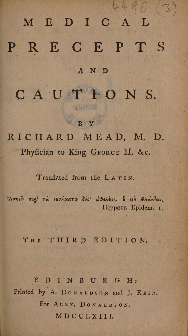 Mon Dt yu is ee aon Pp ys A N D CA Usf BO N S. Mc aeg 7 RICHARD MEAD, M. D. Phyfician to King Gzoncs IL &amp;c. Tranflated from the LATIN. Acxsü? wigh TÀ YVEcAMaTÀ Do aQe mw, 4 wh Braaley, Hippocr. Epidem. 1. - 3 : Tuz THIRD EDITIO SN. ELDOIUM BuU Ge He Printed by A. Dowarpsow and J. Rerp. For Avex. Donaxtopson. | if MDCCLXIII.