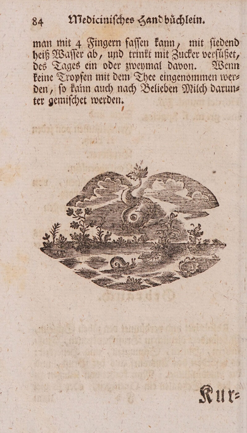man mit 4 Fingern faſſen kann, mit ſiedend heiß Waſſer ab, und trinkt mit Zucker verfüßet, des Tages ein oder zweymal davon. Wenn keine Tropfen mit dem Thee eingenommen wer⸗ den, ſo kann auch nach Belieben Milch darun⸗ ter gemiſchet werden. |