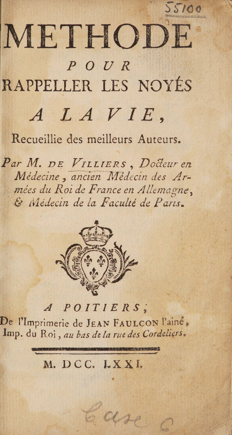 LÉ DRIT PO0E NN GET DE Recueillie des meilleurs Auteurs. Par M. ne Viirrrers, Doëeur en Médecine ;| ancien Médecin des Ar- nées du Roi de France en Allemagne, &amp; Médecin de la Faculté de Paris. &amp; &lt; fn # LA à ca Vo # POITIEÉR ES De lmprimerie de JEAN FAULCON l’ainé, Imp. du Roi, au bas de La rue des Cordeliers. M. DCC. LXXE