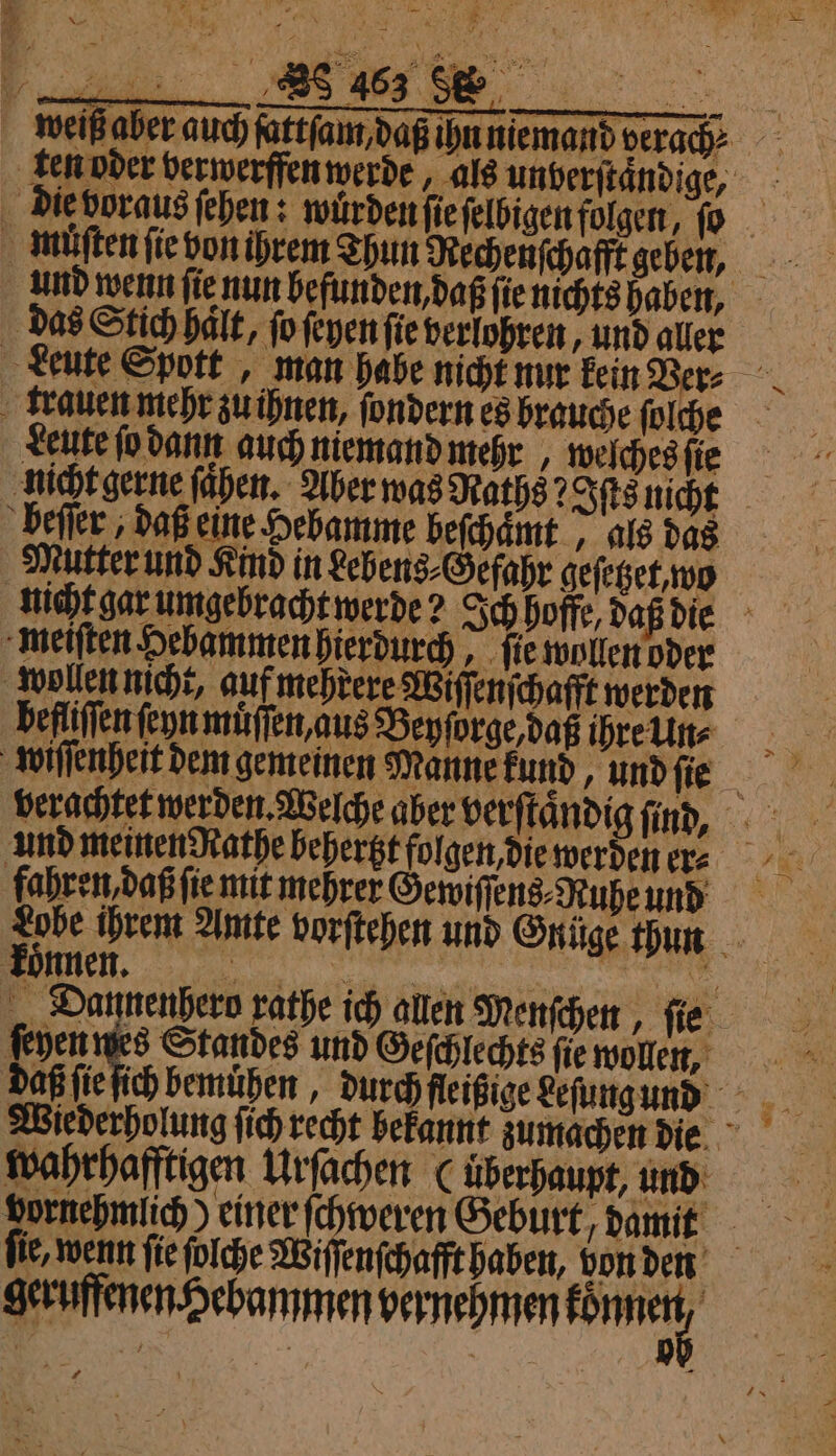 Pa EEE weiß aber auch fattſam daß ihn niemand verach⸗ ten oder verwerffen werde, als unberſtaͤndige, Aue voraus ſehen: wurden ſie ſelbigen folgen, ſo und wenn ſie nun befunden, daß ſie nichts haben. das Stich halt, fo ſeyen ſie verlohren, und aller Leute Spott, man habe nicht nur kein Ver⸗ trauen mehr zu ihnen, ſondern es brauche ſolche Leute ſo dann auch niemand mehr welches ſie nicht gerne ſaͤhen. Aber was Raths 2Iſts nicht beſſer daß eine Hebamme beſchamt; als das Mutter und Kind in Lebens⸗Gefahr geſetzet, wo meiſten Hebammen hierdurch, ſie wollen oder wollen nicht, auf mehrere Wiſſenſchafft werden befliſſen ſeyn muͤſſen, aus Beyſorge, daß ihre Un⸗ fahren daß ſie mit mehrer Gewiſſens⸗Ruße und BEN Amte vorſtehen und Gnüge thun es Standes und Geſchlechts fie wollen, wahrhafftigen Urſachen (uberhaupt, und fie, wenn fie folche Wiſſnſchaf haben bon den geruffenen Hebammen vernehmen fönnen