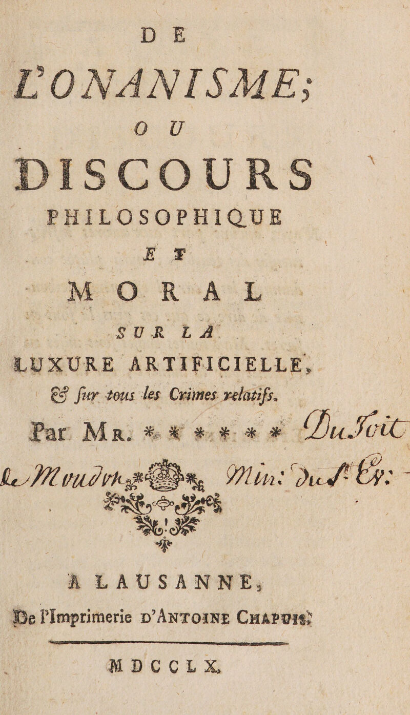 DE LONANISME; O U DISCOURS a D ME O R A .. LUXURE ARTIFICIELLE, €$ fur tous les Crimes relifs. Er MR MR # pure du LU À LAUSANNE; De PImprimerie D’ANTOINE CHApuis) MDCCLX,
