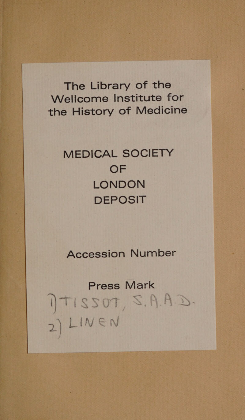 The Library of the Wellcome Institute for the History of Medicine MEDICAL SOCIETY OF LONDON DEPOSIT Accession Number Press Mark
