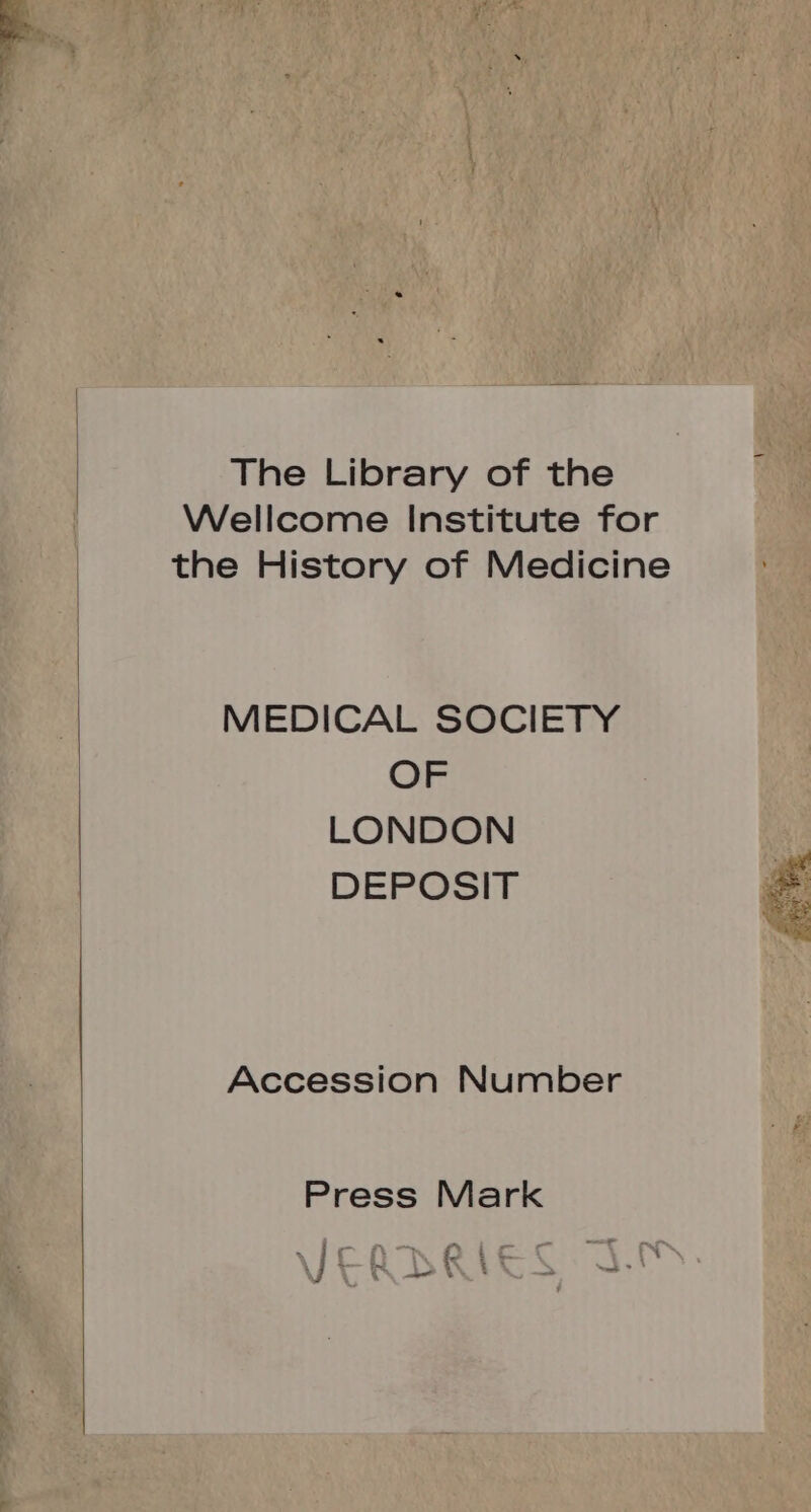 The Library of the Wellcome Institute for the History of Medicine MEDICAL SOCIETY OF LONDON P DEPOSIT d Accession Number Press Mark TUO Et 8 4 ^ am we ^ m ik