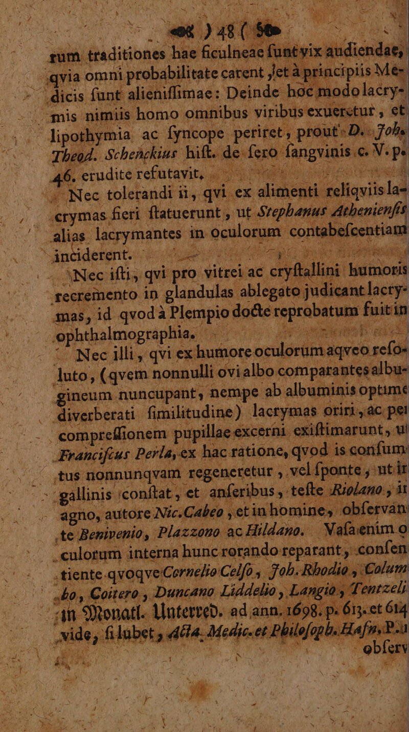 Theod. Bees ed Ads e IO initis. erymas. is eri VRBES ut Srepbana : alic S diepymdntes 3 in oralorum cord : m Anc Sides ;» Rin pu uy pi p canina inae VA T autos Francifcus Perla, ex. hac ratione, qvod is ,tus nonnunqvam regeneretur , vel fj vea : gallinis iconftat , et. anferibus , tef e Ri agno, autore. Nic.Gabeo ,etin homin e, obfe ,te Benivenio, . Plazzono. Ac Hildano. Nafaeenim « .culotum in terna hunc rorando reparant co fen .tiente-qvoqve Cornelio Celfo, Job. Rhodi &o., Coitero , Duncano: Liddelio y | t [m eir A Piper 98.